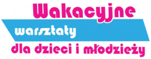 warsztaty wakacyjne